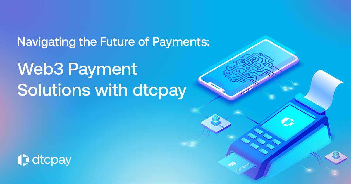 Navigating the Future of Payments: Web3 Payment Solutions with dtcpay
